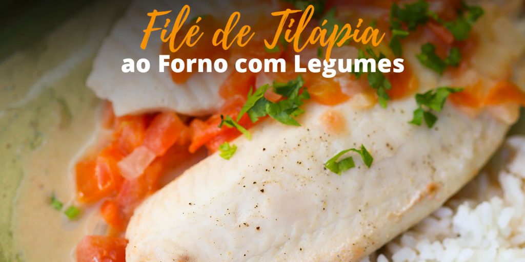 Filé de Tilápia ao Forno com Legumes